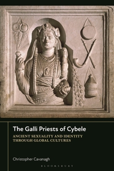 Hardcover The Galli Priests of Cybele: Ancient Sexuality and Identity Through Global Cultures Book