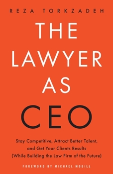 Paperback The Lawyer As CEO: Stay Competitive, Attract Better Talent, and Get Your Clients Results (While Building the Law Firm of the Future) Book
