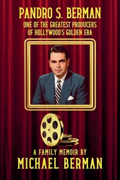 Paperback Pandro S. Berman: One of the Greatest Producers of Hollywood's Golden Age A Family Memoir Book
