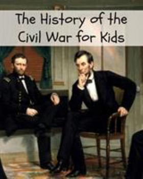 Paperback The History of the Civil War for Kids Book