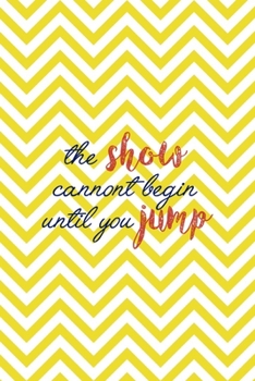 Paperback The Show Cannont Begin Until You Jump: All Purpose 6x9 Blank Lined Notebook Journal Way Better Than A Card Trendy Unique Gift Yellow Pattern Circus Book