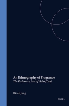 An Ethnography of Fragrance: The Perfumery Arts of 'Adan/Lahj - Book  of the Brill's Islamic History and Civilization