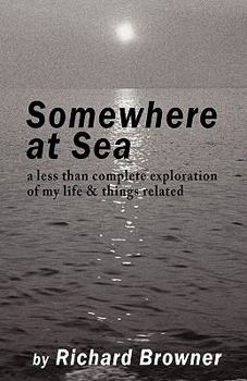 Paperback Somewhere at Sea: A less than complete exploration of my life & things related Book
