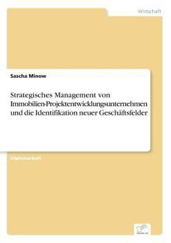 Strategisches Management Von Immobilien-Projektentwicklungsunternehmen Und Die Identifikation Neuer Geschaftsfelder
