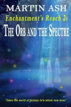 Enchantment's Reach 2: The Orb and the Spectre - Book #2 of the Enchantment's Reach