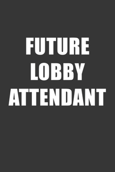 Paperback Future Lobby Attendant Notebook: Lined Journal, 120 Pages, 6 x 9, Affordable Gift For Student, Future Dream Job Journal Matte Finish Book