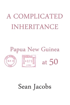 A Complicated Inheritance: Papua New Guinea at 50