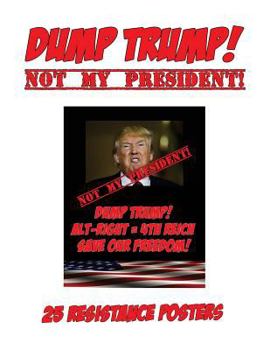 Paperback Dump Trump: Not my President!: 25 Resistance Posters Book