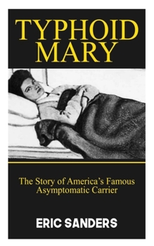 TYPHOID MARY: The Story of America's Most Famous Asymptomatic Carrier