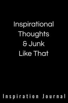Inspirational Thoughts & Junk Like That Inspiration Journal - Cute Journal For Women/Men/Boss/Coworkers/Colleagues/Students: 6x9 inches, 100 Pages of ... Great cute journal for girls and women!