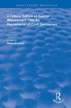 Hardcover A Critical Edition of George Whetstone's 1582 An Heptameron of Civil Discourses Book