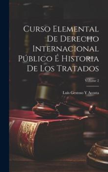 Hardcover Curso Elemental De Derecho Internacional Público É Historia De Los Tratados; Volume 2 [Spanish] Book