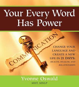 Paperback Your Every Word Has Power: Change Your Language and Create a New Life in 21 Days [With CD (Audio)] Book