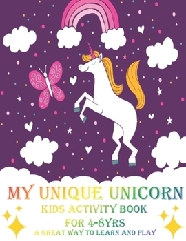 Paperback My Unique Unicorn Kids Activity Book For 4-8yrs: A Great Way to Learn and Play Book