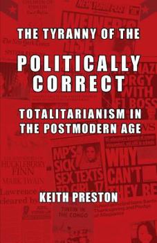 Paperback The Tyranny of the Politically Correct: Totalitarianism in the Postmodern Age Book