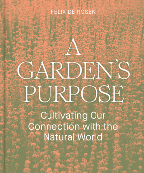 Hardcover A Garden's Purpose: Cultivating Our Connection with the Natural World Book