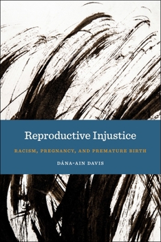 Paperback Reproductive Injustice: Racism, Pregnancy, and Premature Birth Book