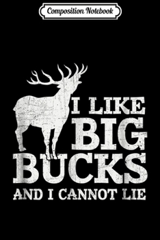 Composition Notebook: I Like Big Bucks and I Cannot Lie Deer Hunting  Journal/Notebook Blank Lined Ruled 6x9 100 Pages