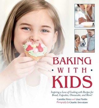 Hardcover Baking with Kids: Inspiring a Love of Cooking with Recipes for Bread, Cupcakes, Cheesecake, and More! Book