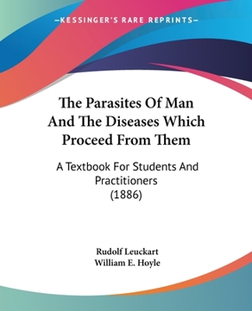 Paperback The Parasites Of Man And The Diseases Which Proceed From Them: A Textbook For Students And Practitioners (1886) Book