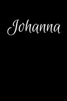 Johanna: Notebook Journal for Women or Girl with the name Johanna - Beautiful Elegant Bold & Personalized Gift - Perfect for Leaving Coworker Boss Teacher Daughter Wife Grandma Mum for Birthday Weddin