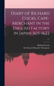 Diary of Richard Cocks, Cape-merchant in the English Factory in Japan 1615-1622; v.1