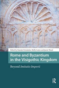 Paperback Rome and Byzantium in the Visigothic Kingdom: Beyond Imitatio Imperii Book