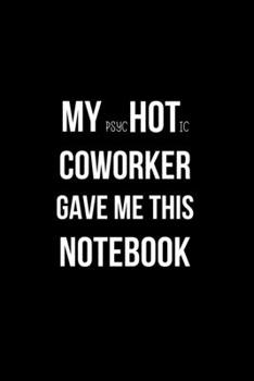 Paperback My Psychotic Coworker Game Me This Notebook: Funny Office Journals to Write in for Women. Coworker Gifts Book