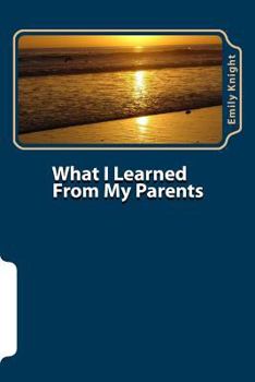 Paperback What I Learned From My Parents: Purposeful Parenting Book