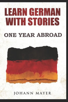 Paperback Learn German with stories - One Year Abroad: Improve your reading skills the fun way and boost your vocabulary with real German stories Book