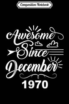 Composition Notebook: 47th Birthday Gifts - Awesome Since December 1970  Journal/Notebook Blank Lined Ruled 6x9 100 Pages