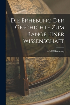 Paperback Die Erhebung der Geschichte zum Range Einer Wissenschaft Book