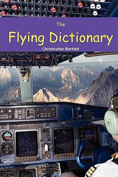 Paperback The Flying Dictionary: A Fascinating and Unparalleled Primer (Air Crashes and Miracle Landings) Book