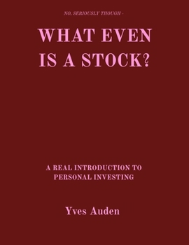 Paperback What Even Is a Stock?: A Real Introduction to Personal Investing Book