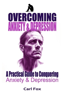 Paperback Overcoming Anxiety & Depression: A Practical Guide To Conquering Anxiety & Depression: From Overwhelmed to Empowered: Learn the 5 Essential Tools to C Book