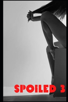 Spoiled 3: handjob hardcore blowjob cumshot rough anal bondage bdsm creampie squirt orgasm