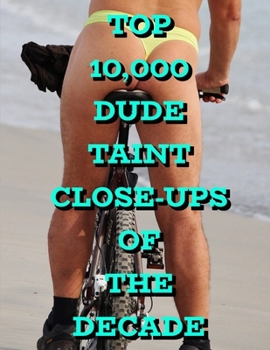 Paperback Top 10,000 Dude Taint Close-ups Of The Decade Book