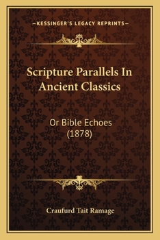 Paperback Scripture Parallels In Ancient Classics: Or Bible Echoes (1878) Book