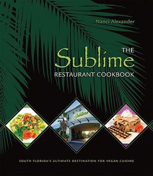 Paperback The Sublime Restaurant Cookbook: Florida's Ultimate Destination for Vegan Cuisine Book