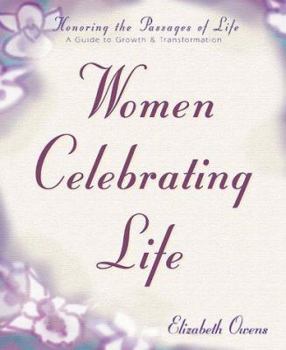 Paperback Women Celebrating Life: Honoring the Passages of Life: A Guide to Growth & Transformation Book