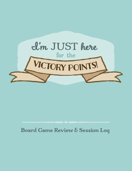 Paperback I'm Just Here for the Victory Points!: Board Game Review & Session Log Book