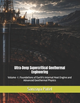 Paperback Ultra-Deep Supercritical Geothermal Engineering: Volume -I: Foundations of Earth's Internal Heat Engine and Advanced Geothermal Physics Book