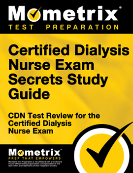 Paperback Certified Dialysis Nurse Exam Secrets Study Guide: Cdn Test Review for the Certified Dialysis Nurse Exam Book