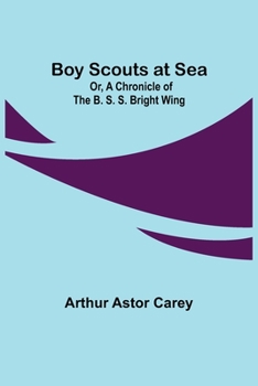 Paperback Boy Scouts at Sea; Or, A Chronicle of the B. S. S. Bright Wing Book