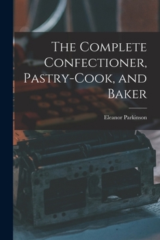 Paperback The Complete Confectioner, Pastry-cook, and Baker Book