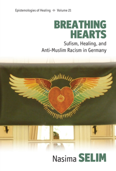 Hardcover Breathing Hearts: Sufism, Healing, and Anti-Muslim Racism in Germany Book