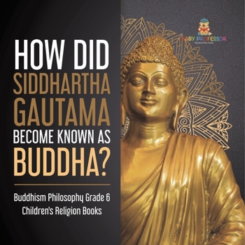 Paperback How Did Siddhartha Gautama Become Known as Buddha? Buddhism Philosophy Grade 6 Children's Religion Books Book