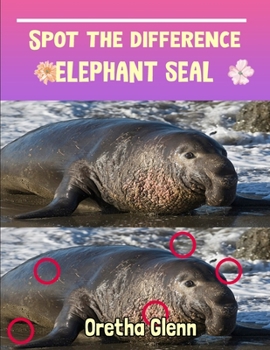 Spot the difference Elephant Seal: Picture puzzles for adults Can You Really Find All the Differences?