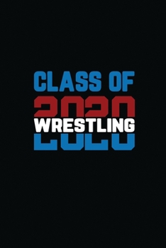 Paperback Class Of 2020 Wrestling: Senior Graduation Notebook Book