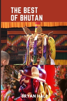 Paperback The Best of Bhutan: From Majestic Monasteries to Breathtaking Landscapes, A Travel Guide. [Large Print] Book
